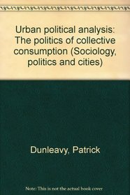 Urban political analysis: The politics of collective consumption (Sociology, politics, and cities)