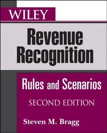 Wiley Revenue Recognition: Rules and Scenarios (Wiley Regulatory Reporting)