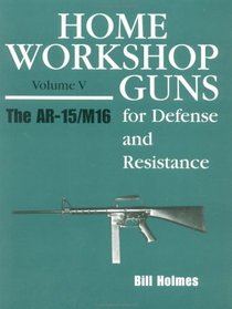 Home Workshop Guns for Defense & Resistance, Vol. V