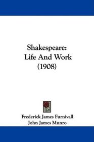 Shakespeare: Life And Work (1908)