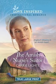 The Amish Nurse's Suitor (Amish of Serenity Ridge, Bk 2) (Love Inspired, No 1274) (True Large Print)
