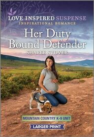 Her Duty Bound Defender (Mountain Country K-9 Unit, Bk 2) (Love Inspired Suspense, No 1101) (Larger Print)