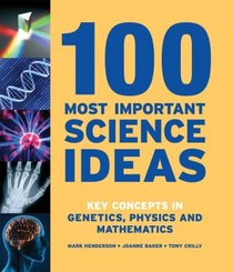 100 Most Important Science Ideas: Key Concepts in Genetics, Physics and Mathematics