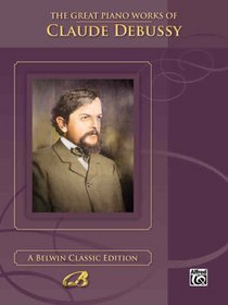 The Great Piano Works of Claude Debussy (Belwin Edition: The Great Piano Works of)