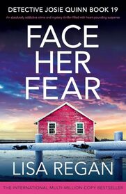 Face Her Fear: An absolutely addictive crime and mystery thriller filled with heart-pounding suspense (Detective Josie Quinn)