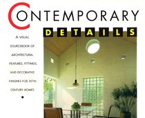 Contemporary Details/a Visual Sourcebook of Architectural Features, Fittings, and Decorative Finishes for 20Th-Century Homes