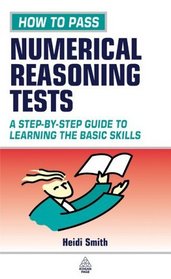 How to Pass Numerical Reasoning Tests: A Step-By-Step Guide to Learning the Basic Skills