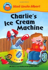 Charlie's Ice Cream Machine (Start Reading: Mad Uncle Albert)