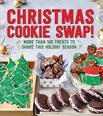 Christmas Cookie Swap!: Over 100 Treats to Share This Holiday Season