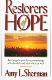 Restorers of Hope: Reaching the Poor in Your Community With Church-Based Ministries That Work