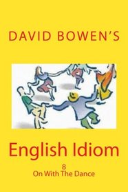 English Idiom: On With The Dance (English Idion) (Volume 8)