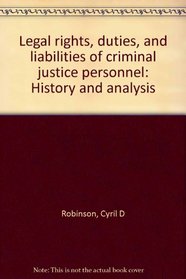 Legal rights, duties, and liabilities of criminal justice personnel: History and analysis