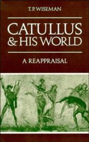 Catullus and his World : A Reappraisal