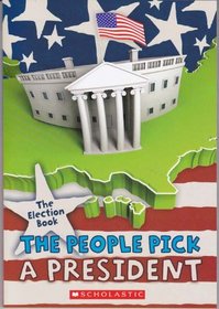 The People Pick a President (The People Pick a President, The Election Book)