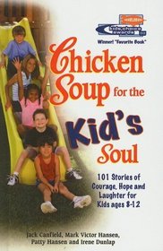 Chicken Soup for the Kid's Soul: 101 Stories of Courage, Hope and Laughter (Chicken Soup for the Soul (Tb))
