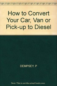 How to Convert Your Car, Van, or Pickup to Diesel