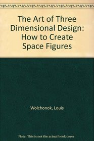 The Art of Three Dimensional Design: How to Create Space Figures