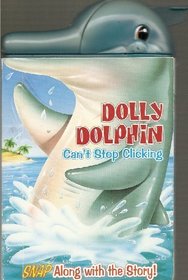 Dolly Dolphin Can't Stop Cling: Snap Along with the Story! (A Snappy Fun Book)