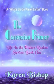 The Ascension Primer (Life in the Higher Realms, Bk 1)