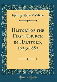 History of the First Church in Hartford, 1633-1883