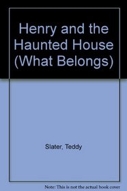 Henry and the Haunted House (What Belongs)