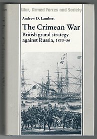 The Crimean War: British Grand Strategy Against Russia, 1853-56 (War, Armed Forces & Society)