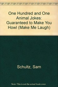 One Hundred and One Animal Jokes: Guaranteed to Make You Howl (Make Me Laugh)