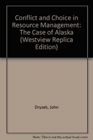 Conflict and Choice in Resource Management: The Case of Alaska (Westview Replica Edition)