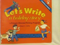 Let's Write a Holiday Story ( Aprimary Directed Writing Program ) Grade K