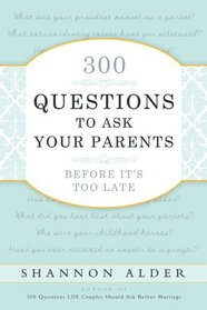 300 Questions to Ask Your Parents Before It's Too Late