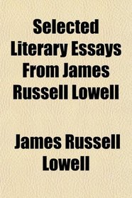 Selected Literary Essays From James Russell Lowell