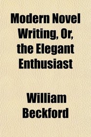 Modern Novel Writing, Or, the Elegant Enthusiast