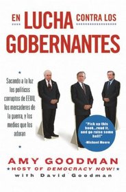 En Lucha Contra los Gobernantes: Sacando a la luz los politicos corruptos de EEUU, los mercaderes de la guerra, y los medios que los adoran (Spanish Edition)