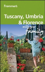 Frommer's Tuscany, Umbria and Florence With Your Family (Frommers With Your Family Series)