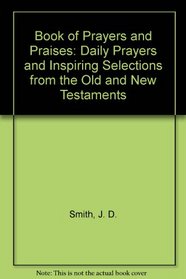 Book of Prayers and Praises: Daily Prayers and Inspiring Selections from the Old and New Testaments