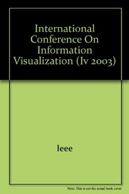 Information Visualization: Proceedings: Seventh International Conference on Information Visualization: An International Conferenece on Computer V