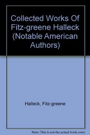 Collected Works Of Fitz-greene Halleck (Notable American Authors)