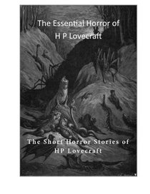 The Essential Horror of H P Lovecraft: The Short Horror Stories of HP Lovecraft
