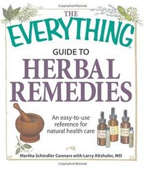 The Everything Guide to Herbal Remedies: An easy-to-use reference for natural health care (Everything Series)