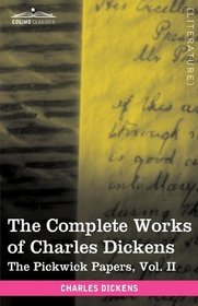 The Complete Works of Charles Dickens (in 30 volumes, illustrated): The Pickwick Papers, Vol. II