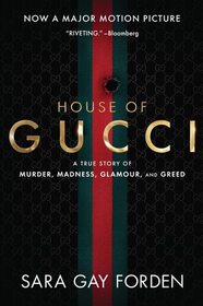 The House of Gucci [Movie Tie-in]: A Sensational Story of Murder, Madness, Glamour, and Greed
