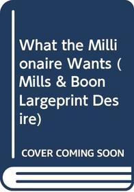 What the Millionaire Wants (Desire Large Print)