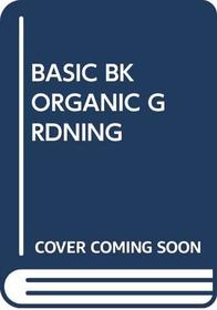 The Basic Book of Organic Gardening