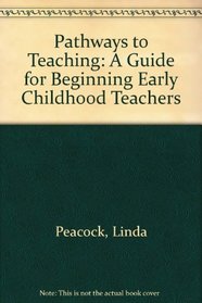 Pathways to Teaching: A Guide for Beginning Early Childhood Teachers