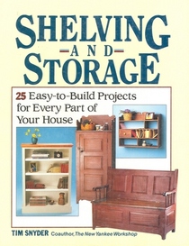Shelving and Storage: 25 Easy-To-Build Projects for Every Part of Your House
