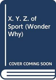 X. Y. Z. of Sport (Wonder Why)