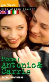 Rome: Antonio  Carrie (Love Stories: Year Abroad Trilogy (Hardcover))