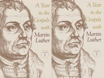 A Year in the Gospels with Martin Luther (2 Volume Set)