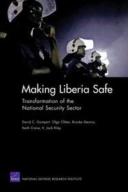 Making Liberia Safe: Transformation of the National Security Sector