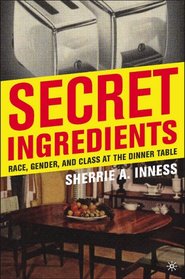 Secret Ingredients: Race, Gender, and Class at the Dinner Table